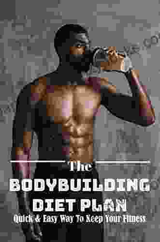 The Bodybuilding Diet Plan: Quick Easy Way To Keep Your Fitness