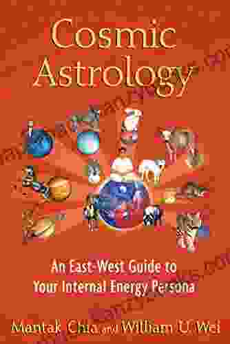 Cosmic Astrology: An East West Guide To Your Internal Energy Persona