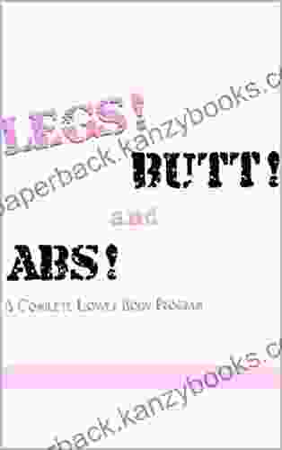 Legs Butts And Abs: A Complete Lower Body Program