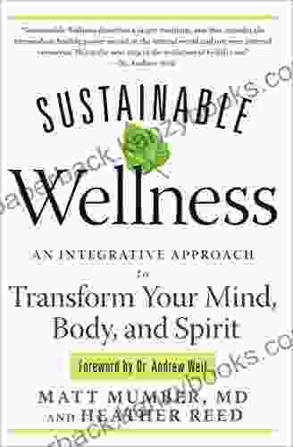 Sustainable Wellness: An Integrative Approach To Transform Your Mind Body And Spirit