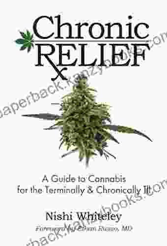 Chronic Relief: A Guide To Cannabis For The Terminally Chronically Ill