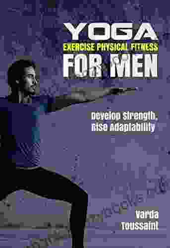 Yoga Exercise Physical Fitness For Men: Develop Strength Boost Performance Rise Adaptability