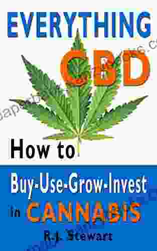 Everything CBD: How to Buy Use Grow Invest in Cannabis