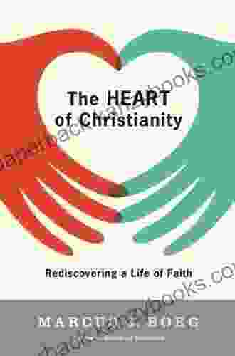 The Heart Of Christianity: Rediscovering A Life Of Faith