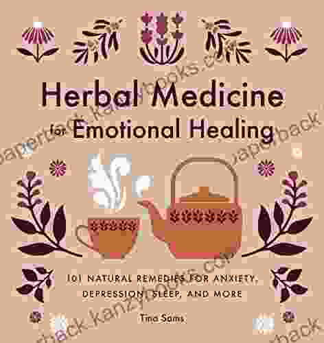 Herbal Medicine for Emotional Healing: 101 Natural Remedies for Anxiety Depression Sleep and More