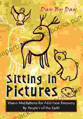 Sitting In Pictures Vision Meditations For Addiction Recovery