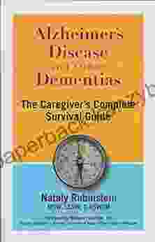 Alzheimer S Disease And Other Dementias: The Caregiver S Complete Survival Guide