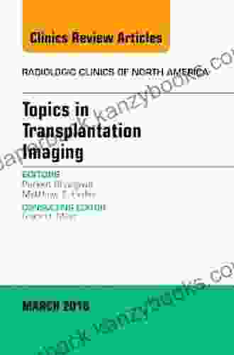 Topics In Transplantation Imaging An Issue Of Radiologic Clinics Of North America (The Clinics: Radiology 54)