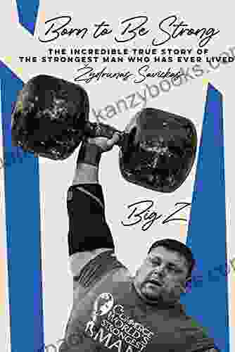 Born To Be Strong: The Incredible True Story Of The Strongest Man Who Has Ever Lived