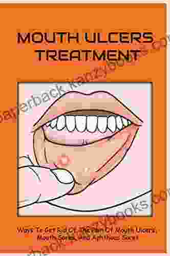 Mouth Ulcers Treatment: Ways To Get Rid Of The Pain Of Mouth Ulcers Mouth Sores And Aphthous Sores: What Vitamin Are You Lacking When You Get Mouth Ulcers?