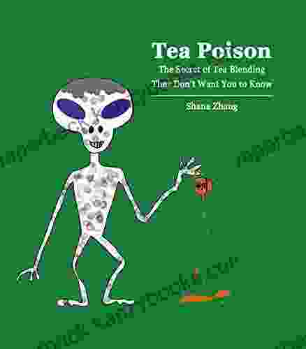 Tea Poison: The Secret Of Tea Blending They Don T Want You To Know