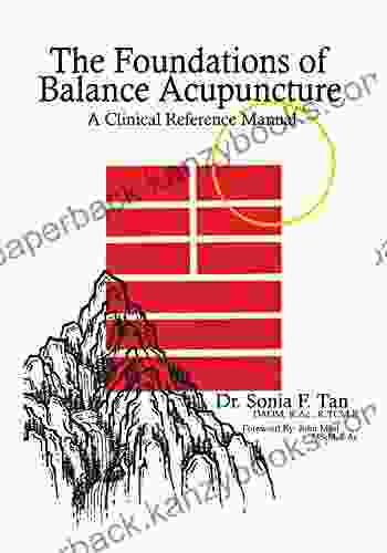 The Foundations Of Balance Acupuncture: A Clinical Reference Manual