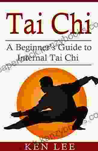 Tai Chi: A Beginner S Guide To Internal Tai Chi