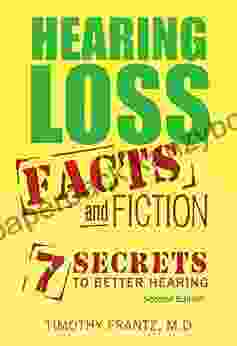 Hearing Loss: Facts And Fiction: 7 Secrets To Better Hearing