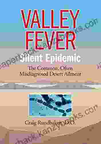 Valley Fever Silent Epidemic: The Common Often Misdiagnosed Desert Ailment