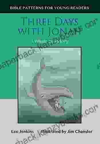 Three Days With Jonah: A Whale Of A Story (Bible Patterns For Young Readers)