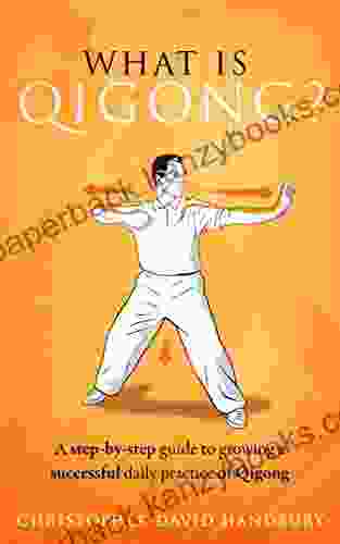 What Is Qigong? A Step By Step Guide To Growing A Successful Daily Practice Of Qigong